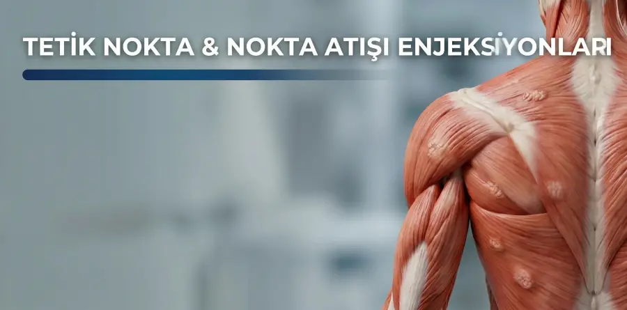 Tetik Nokta ve Nokta Atışı Enjeksiyonları Tetik Nokta ve Nokta Atışı Enjeksiyonları